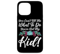You Can't Tell Me What To Do You're Not My Kid Mother Mom Case for iPhone 13 Pro Max