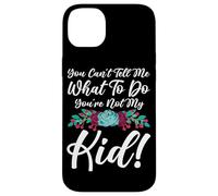 You Can't Tell Me What To Do You're Not My Kid Mother Mom Case for iPhone 14 Plus