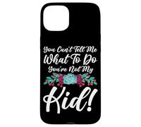 You Can't Tell Me What To Do You're Not My Kid Mother Mom Case for iPhone 15 Plus