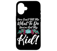 You Can't Tell Me What To Do You're Not My Kid Mother Mom Case for iPhone 16