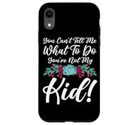 You Can't Tell Me What To Do You're Not My Kid Mother Mom Case for iPhone XR