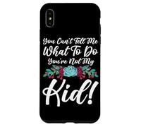 You Can't Tell Me What To Do You're Not My Kid Mother Mom Case for iPhone XS Max
