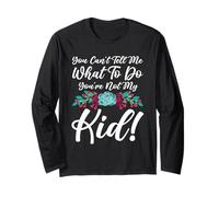 You Can't Tell Me What to Do You're Not My Kid Mother Mom Long Sleeve T-Shirt