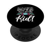 You Can't Tell Me What To Do You're Not My Kid Mother Mom PopSockets Adhesive PopGrip