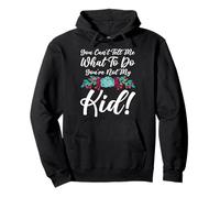 You Can't Tell Me What To Do You're Not My Kid Mother Mom Pullover Hoodie
