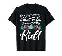 You Can't Tell Me What to Do You're Not My Kid Mother Mom T-Shirt