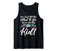 You Can't Tell Me What to Do You're Not My Kid Mother Mom Tank Top