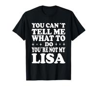 You Can't Tell Me What to Do You're Not My Lisa T-Shirt