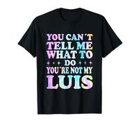 You Can't Tell Me What to Do You're Not My Luis T-Shirt