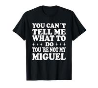 You Can't Tell Me What to Do You're Not My Miguel T-Shirt