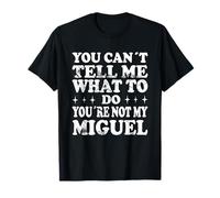 You Can't Tell Me What to Do You're Not My Miguel T-Shirt