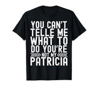 You Can't Tell Me What to Do You're Not My Patricia T-Shirt