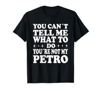 You Can't Tell Me What to Do You're Not My Petreo T-Shirt
