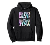 You Can't Tell Me What To Do You're Not My Tina Pullover Hoodie