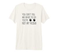 You Can't Tell Me What to Do You're Not My Vizsla Premium T-Shirt
