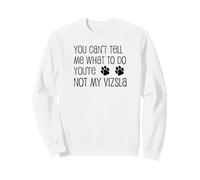 You Can't Tell Me What To Do You're Not My Vizsla Sweatshirt