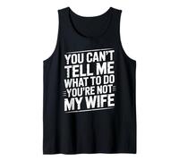 You Can't Tell Me What To Do You're Not My Wife Funny Couple Tank Top