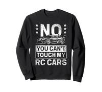 You Can't Touch My RC Cars Remote Control Car RC Racing Sweatshirt