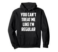 You can't treat me like I'm Regular Pullover Hoodie