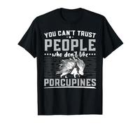 You Can't Trust People Who Don't Like Porcupines Rodent Value Graphic T-Shirt
