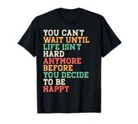 You Can't Wait Until Life Isn't Hard Anymore Positive Quote T-Shirt