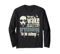 You Can't Wake a Person who is Pretending to be Asleep Long Sleeve T-Shirt