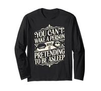You Can't Wake a Person who is Pretending to be Asleep Long Sleeve T-Shirt