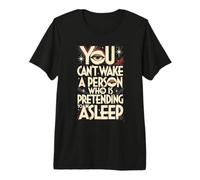 You Can't Wake a Person who is Pretending to be Asleep Premium T-Shirt
