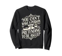 You can't wake a person who is pretending to be asleep Sweatshirt
