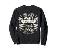 You can't wake a person who is pretending to be asleep Sweatshirt