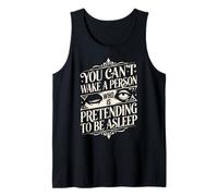 You Can't Wake a Person who is Pretending to be Asleep Tank Top