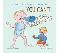 You Can't Wear Underpants!: a Chant-Along, Shout-It-Loud Book! (No More Nappies!)