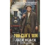 You Can't Win: A True Crime Autobiography (Annotated & Illustrated) (Second Edition): A True Crime Autobiography (Second Edition)