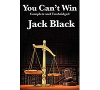 You Can't Win, Complete and Unabridged by Jack Black: An Autobiography of Crime and Survival