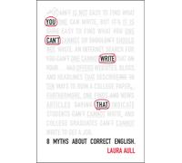 You Can't Write That : 8 Myths About Correct English