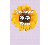 You Changed My Life Forever - Teacher Appreciation Notebook: A Thoughtful Lined Journal Gift for Teachers, Mentors, and Educators