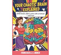 You Chaotic Brain...Explained: ADHD brains didn't come with a manual - until now