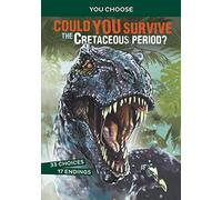 You Choose: Prehistoric Survival: Could You Survive the Cretaceous Period?: An Interactive Prehistoric Adventure