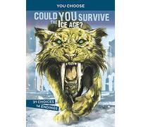 You Choose: Prehistoric Survival: Could You Survive the Ice Age?: An Interactive Prehistoric Adventure