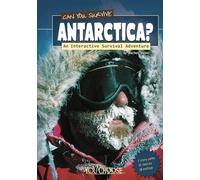 Can You Survive Antarctica?: an Interactive Survival Adventure (You Choose: Survival)