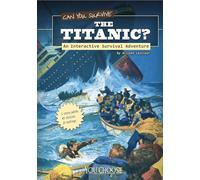 You Choose Survival Can You Survive the Titanic? an Interactive Survival Adventure