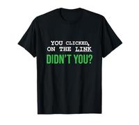 You Clicked On The Link Didn't You Nerdy Hacker Style T-Shirt