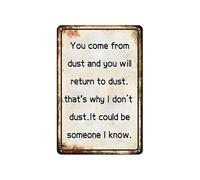 You Come From Dust,You Will Return To Dust Metal Signs-Tin Signs-Inspirational Funny Christmas Gifts-Gifts For Home Office Coffee Bar Club Garage 12x8 inch