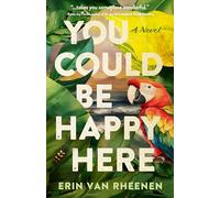 You Could Be Happy Here: A Novel