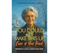 You Could Not Make This Up, Even if You Tried: Book Three of Social Work Memoirs (Memoirs of a Social Worker)