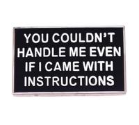 You Couldn't Handle Me Even If I Came With Instructions Badge Brooch For Backpacks, Stainless Steel, no gemstone