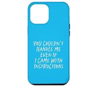 You Couldn't Handle Me Even If I Came With Instructions Case for iPhone 12 Pro Max