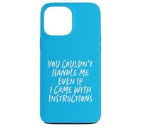 You Couldn't Handle Me Even If I Came With Instructions Case for iPhone 13 Pro Max