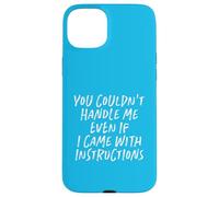 You Couldn't Handle Me Even If I Came With Instructions Case for iPhone 15 Plus