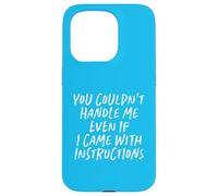 You Couldn't Handle Me Even If I Came With Instructions Case for iPhone 15 Pro